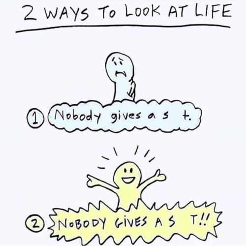 Two Ways To Look At Life